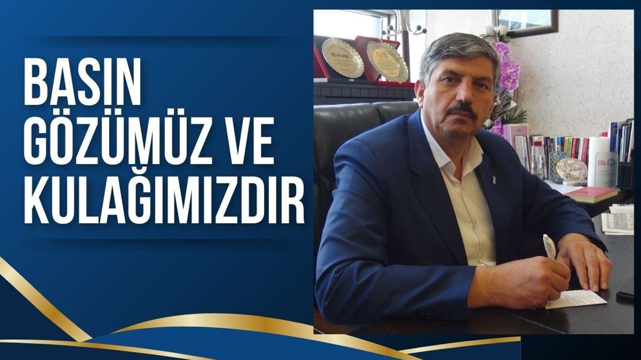 Basın Gözümüz ve Kulağımızdır